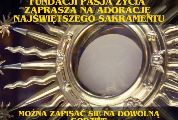 Kaplica Serca Bożego przy Fundacji Pasja Życia Zaprasza na adorację Najsw. Sakramentu Pod Tef Pani Krysi 605 060 072 można zapisać się na dowolną godzin